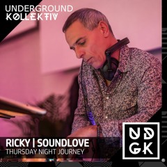UNDERGROUND KOLLECTIVE UK # RICKY@SOUNDLOVE - THURSDAY NIGHT JOURNEY