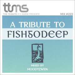 #222 - A Tribute To Fish Go Deep - mixed by Moodyzwen