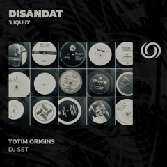 DISANDAT 'Liquid' | TOTIIM Origins | 09/07/2025