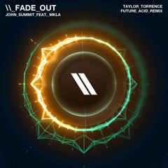 John Summit feat. MKLA - Fade Out (Taylor Torrence Future Acid Remix) [FREE DOWNLOAD]
