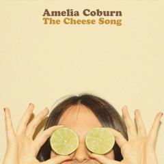 AMELIA COBURN - The Cheese Song