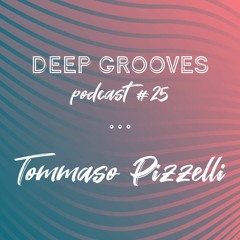 Deep Grooves Podcast #25 - Tommaso Pizzelli (100% Unreleased Own Productions)