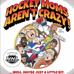 Kindle⚡online✔PDF Hockey Moms Arent Crazy!: ...Well, Maybe Just a Little Bit