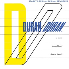 Duran Duran -  Is There Something I Should Know (Sparky's Durham Durham Reworked)
