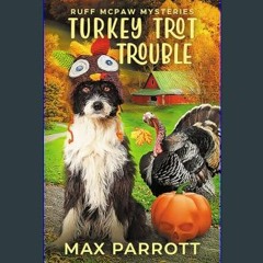 Read eBook [PDF] ✨ Turkey Trot Trouble: A Cozy Animal Mystery (Ruff McPaw Mysteries Book 8)     Ki