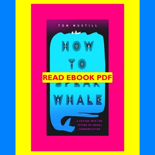 How to Speak Whale: The Power and Wonder of by Mustill, Tom