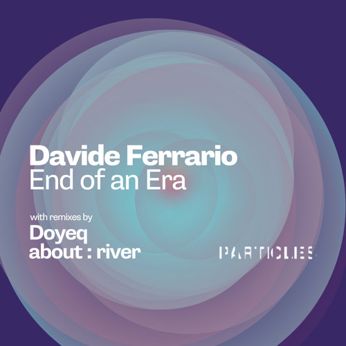 Premiere: Davide Ferrario - End of an Era (Doyeq Remix) [Particles]