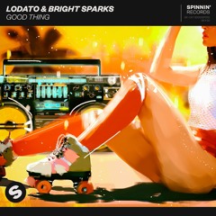 LODATO & Bright Sparks - Good Thing [OUT NOW]