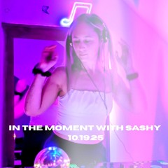 In the moment with Sashy 10.19.25 - Progressive House Mix