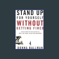 *DOWNLOAD$$ 💖 Stand Up For Yourself Without Getting Fired: Resolve Workplace Crises Before You Qui