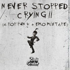 Never Stopped Crying II - A Pop Punk + Emo Mixtape