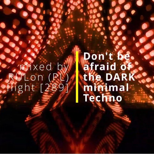 Don't be afraid of the DARK minimal Techno | mixed by RULon (PL) [289]