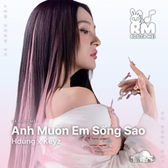Anh Muốn Em Sống Sao Ver 1 - HDung x Keyz