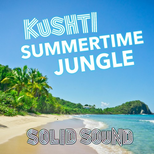 KUSHTI. « Summertime Jungle '22 »