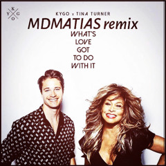 Kygo x Tina Turner - What’s love got to do with it MDMATIAS remix