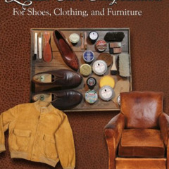 ACCESS PDF 📨 Leather Care Compendium: For Shoes, Clothing, and Furniture by  Kim & A