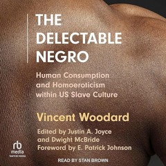 Kindle⚡online✔PDF The Delectable Negro: Human Consumption and Homoeroticism Within US Slave Cul
