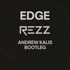 Rezz - Edge (Andrew Kalis Bootleg) [2020]
