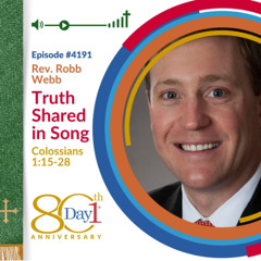 Truth Shared in Song - Episode 4191 | Rev. Robb Webb | Colossians 1:15-28 | July 20, 2025
