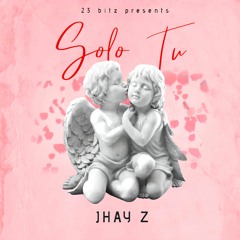 SOLO TU  - JHAY Z (SPECIAL VERSION)