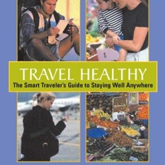 [FREE] EBOOK 📮 Travel Healthy: The Smart Traveler's Guide To Staying Healthy Anywher