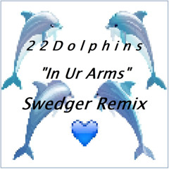 2 2 D o l p h i n s - In Ur Arms (Swedger Remix) ***OUT NOW on my Bandcamp page***
