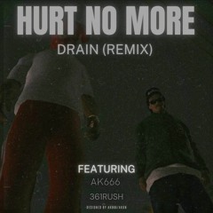 Hurt No More - Drain (Remix) ft. AK666 & 361RUSH