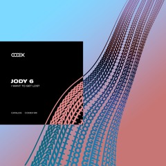 Jody 6 - I Want to Get Lost [Codex Recordings]