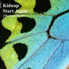Kidnap - Start Again (Macious Remix)