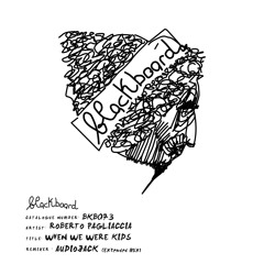 Premiere: Roberto Pagliaccia - When We Were Kids (Audiojack Remix) [Blackboard]