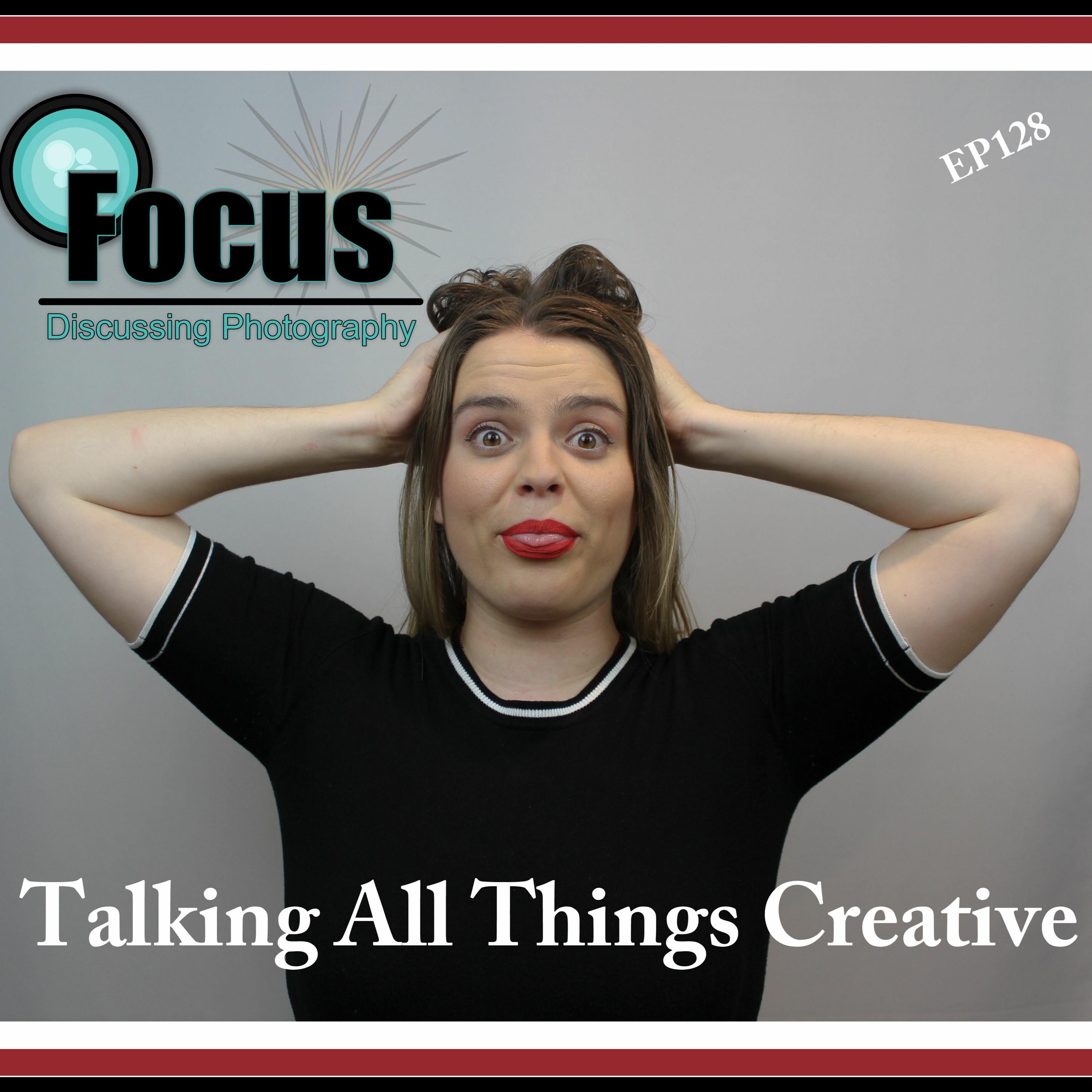 Focus: Photography Podcast with Stephen Finkel Talking with Maddie about all things Creative EP128