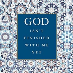 Read EBOOK 📙 God Isn't Finished with Me Yet: Discovering the Spiritual Graces of Lat