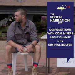 119. Conversations with Coal Miners about Climate Change: Kim Paul Nguyen on his ‘must-watch’ film