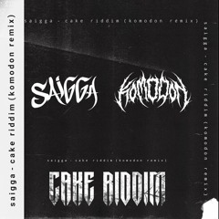 SAIGGA - CAKE RIDDIM (KOMODON REMIX) (FREE DOWNLOAD)