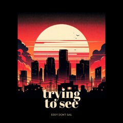 Trying To See (Free Download)