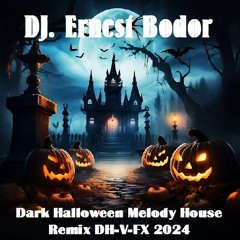DJ. Ernest Bodor - FL Dark Halloween Melody House Remix DH-V-FX 2024
