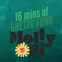 MollyFi 16 Mins of GHETTO FUNK
