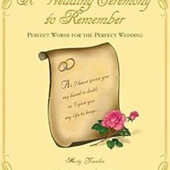 [FREE] EBOOK 📔 A Wedding Ceremony to Remember: Perfect Words for the Perfect Wedding