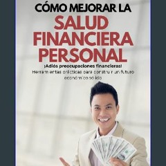 [READ] 📖 Cómo Mejorar la Salud Financiera Personal: ¡Adiós preocupaciones financieras! Herramienta