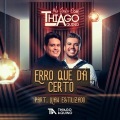 Erro Que Dá Certo - Thiago Aquino E Luan Estilizado