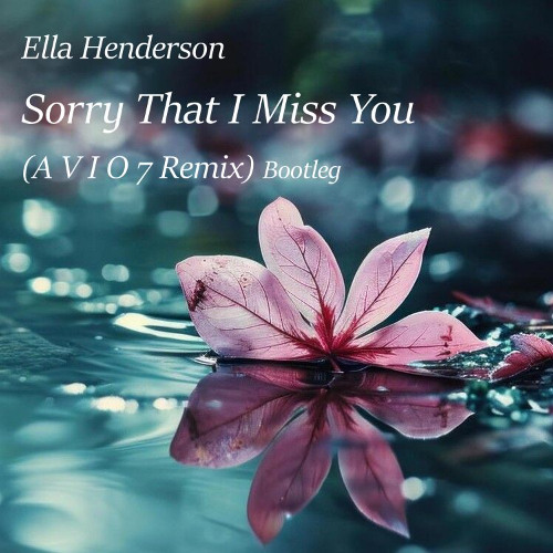 Ella Henderson - Sorry That I Miss You (A V I O 7 Remix) Bootleg