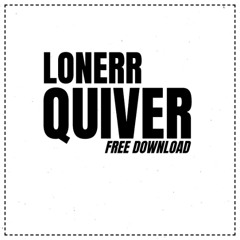 LONERR - QUIVER (FREE DOWNLOAD)