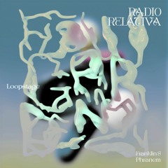 Loopstage x Radio Relativa W/ Phranem & Franklin S
