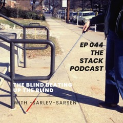 Ep044 The Blind Beating Up the Blind with ~sarlev-sarsen