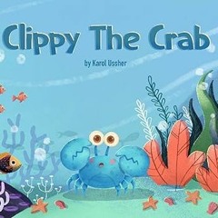 % Clippy The Crab: A Story of Inclusion & Diversity in the sea BY: Karol Ussher (Author) *Epub%
