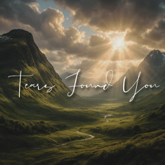 Tears Found You