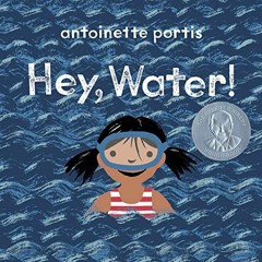 GET KINDLE PDF EBOOK EPUB Hey, Water! by  Antoinette Portis 💏