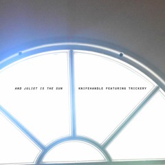 and Juliet is the Sun - Knifehandle Featuring Trickery  | EP (2022)
