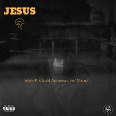 Jesus (w/ Malik & Loui$ Automatic)
