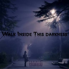 Walk Inside This Darkness